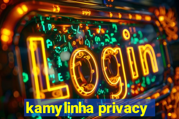 kamylinha privacy